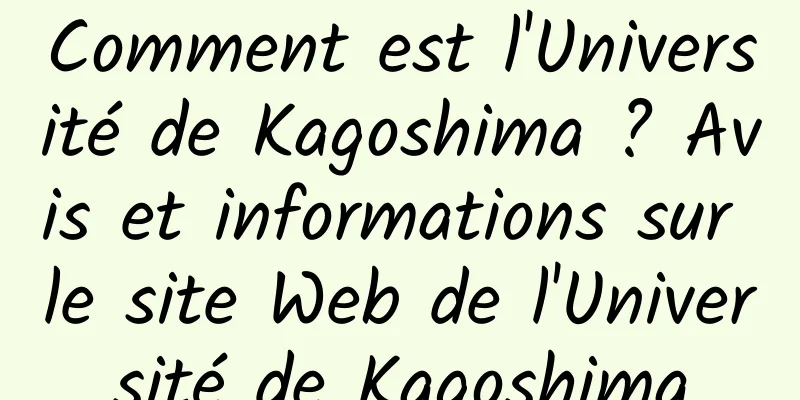 Comment est l'Université de Kagoshima ? Avis et informations sur le site Web de l'Université de Kagoshima