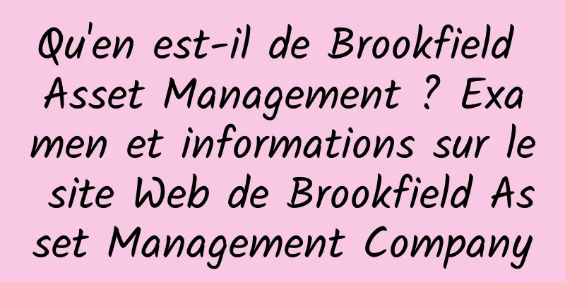 Qu'en est-il de Brookfield Asset Management ? Examen et informations sur le site Web de Brookfield Asset Management Company