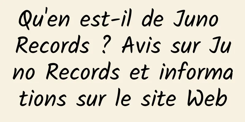 Qu'en est-il de Juno Records ? Avis sur Juno Records et informations sur le site Web