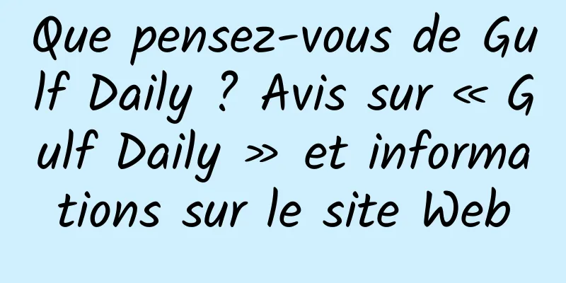 Que pensez-vous de Gulf Daily ? Avis sur « Gulf Daily » et informations sur le site Web