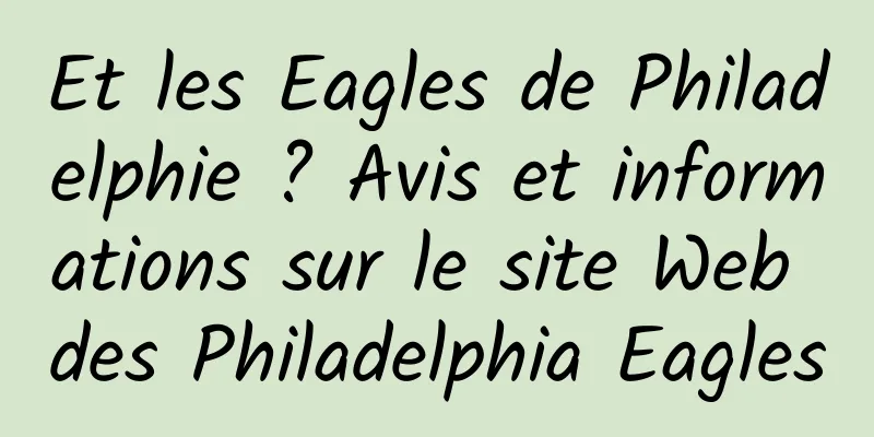 Et les Eagles de Philadelphie ? Avis et informations sur le site Web des Philadelphia Eagles