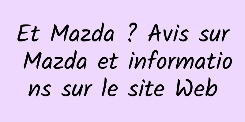 Et Mazda ? Avis sur Mazda et informations sur le site Web