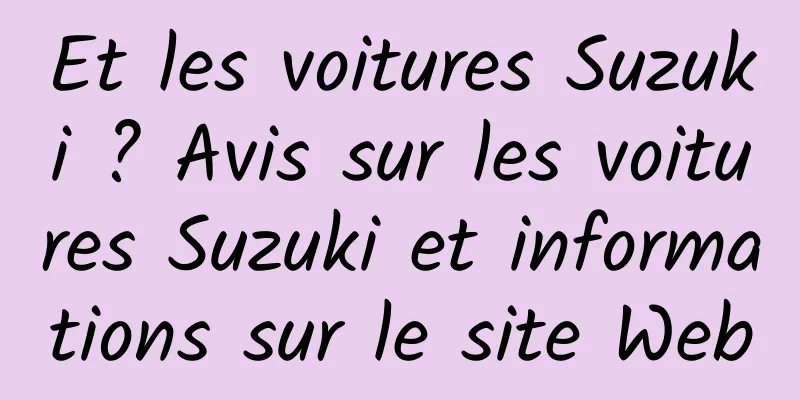 Et les voitures Suzuki ? Avis sur les voitures Suzuki et informations sur le site Web