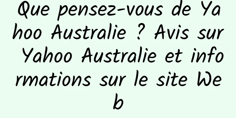 Que pensez-vous de Yahoo Australie ? Avis sur Yahoo Australie et informations sur le site Web