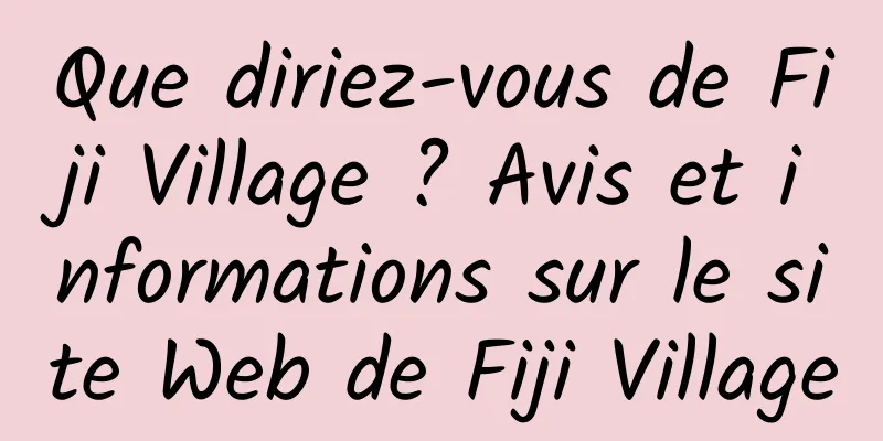 Que diriez-vous de Fiji Village ? Avis et informations sur le site Web de Fiji Village