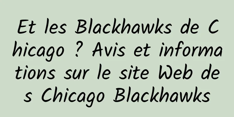 Et les Blackhawks de Chicago ? Avis et informations sur le site Web des Chicago Blackhawks