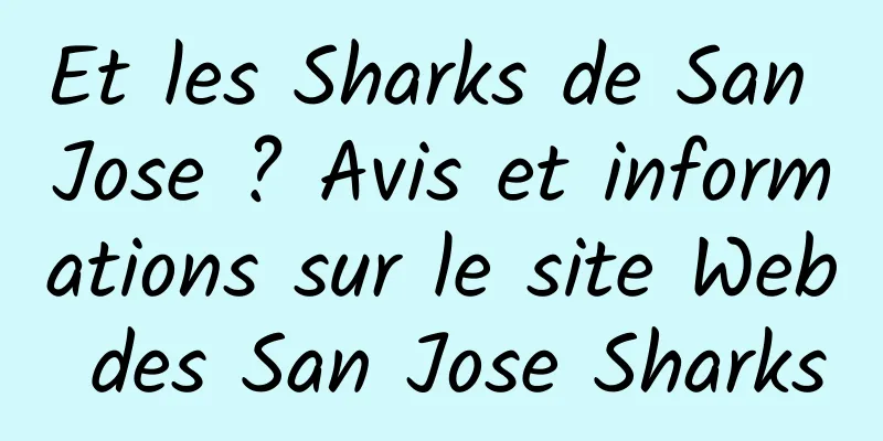 Et les Sharks de San Jose ? Avis et informations sur le site Web des San Jose Sharks