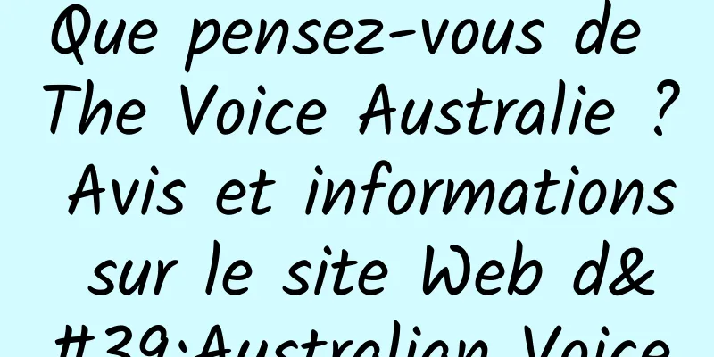 Que pensez-vous de The Voice Australie ? Avis et informations sur le site Web d'Australian Voice