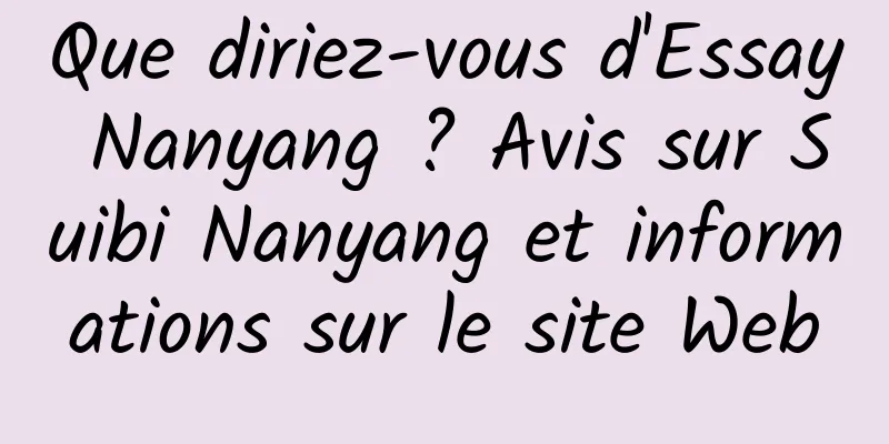 Que diriez-vous d'Essay Nanyang ? Avis sur Suibi Nanyang et informations sur le site Web