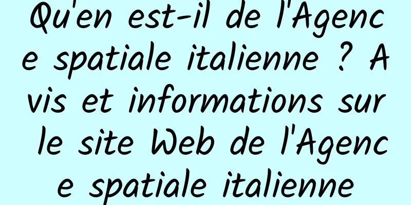 Qu'en est-il de l'Agence spatiale italienne ? Avis et informations sur le site Web de l'Agence spatiale italienne