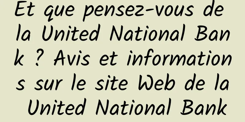 Et que pensez-vous de la United National Bank ? Avis et informations sur le site Web de la United National Bank