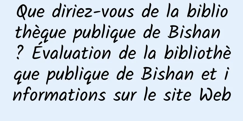 Que diriez-vous de la bibliothèque publique de Bishan ? Évaluation de la bibliothèque publique de Bishan et informations sur le site Web