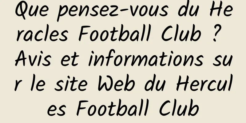 Que pensez-vous du Heracles Football Club ? Avis et informations sur le site Web du Hercules Football Club
