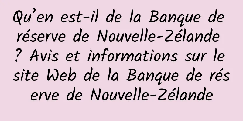 Qu’en est-il de la Banque de réserve de Nouvelle-Zélande ? Avis et informations sur le site Web de la Banque de réserve de Nouvelle-Zélande