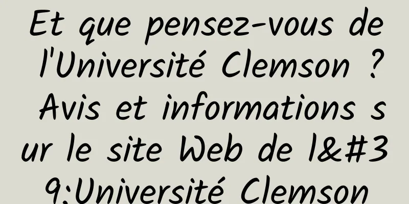Et que pensez-vous de l'Université Clemson ? Avis et informations sur le site Web de l'Université Clemson