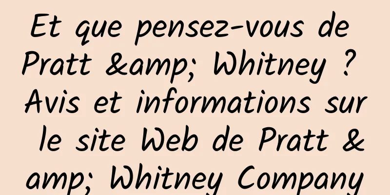 Et que pensez-vous de Pratt & Whitney ? Avis et informations sur le site Web de Pratt & Whitney Company