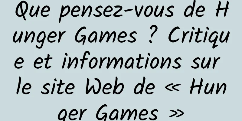 Que pensez-vous de Hunger Games ? Critique et informations sur le site Web de « Hunger Games »