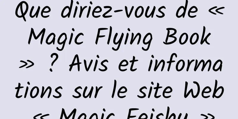 Que diriez-vous de « Magic Flying Book » ? Avis et informations sur le site Web « Magic Feishu »