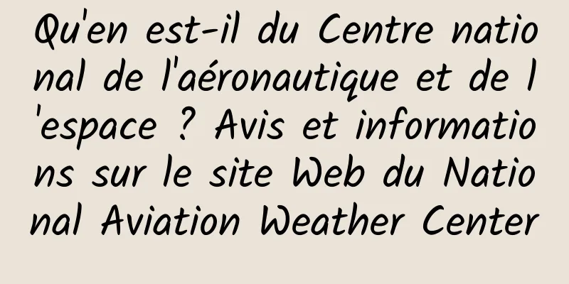 Qu'en est-il du Centre national de l'aéronautique et de l'espace ? Avis et informations sur le site Web du National Aviation Weather Center
