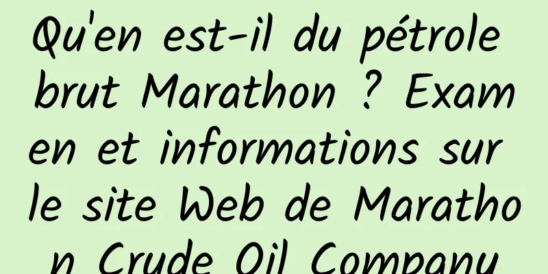 Qu'en est-il du pétrole brut Marathon ? Examen et informations sur le site Web de Marathon Crude Oil Company