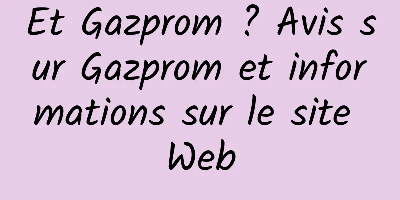 Et Gazprom ? Avis sur Gazprom et informations sur le site Web