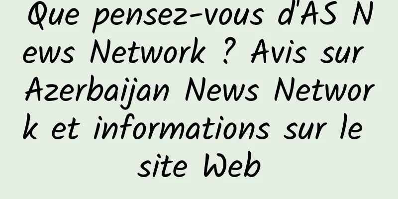 Que pensez-vous d'AS News Network ? Avis sur Azerbaijan News Network et informations sur le site Web