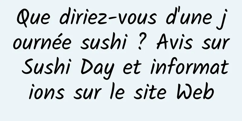 Que diriez-vous d'une journée sushi ? Avis sur Sushi Day et informations sur le site Web
