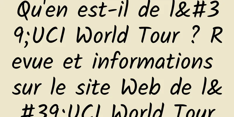 Qu'en est-il de l'UCI World Tour ? Revue et informations sur le site Web de l'UCI World Tour