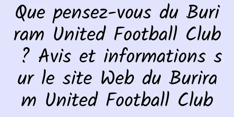 Que pensez-vous du Buriram United Football Club ? Avis et informations sur le site Web du Buriram United Football Club