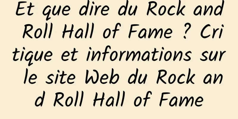 Et que dire du Rock and Roll Hall of Fame ? Critique et informations sur le site Web du Rock and Roll Hall of Fame