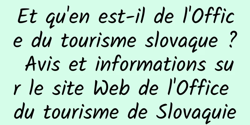 Et qu'en est-il de l'Office du tourisme slovaque ? Avis et informations sur le site Web de l'Office du tourisme de Slovaquie