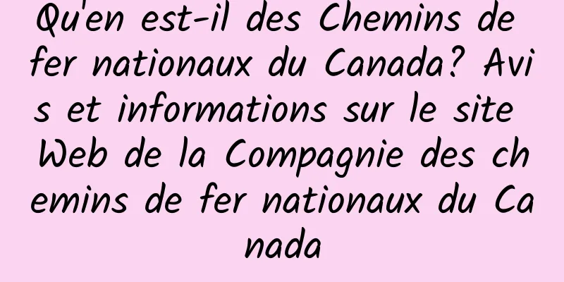 Qu'en est-il des Chemins de fer nationaux du Canada? Avis et informations sur le site Web de la Compagnie des chemins de fer nationaux du Canada