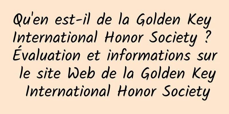 Qu'en est-il de la Golden Key International Honor Society ? Évaluation et informations sur le site Web de la Golden Key International Honor Society