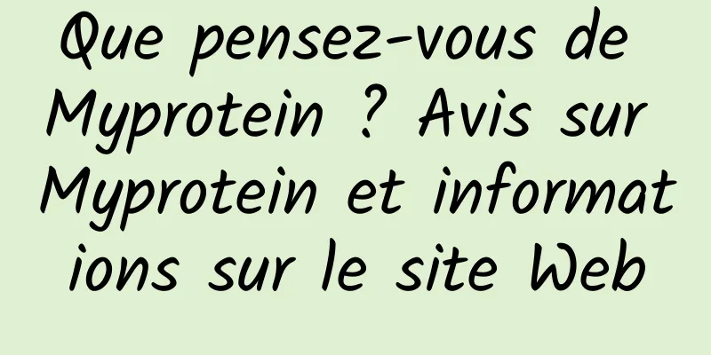 Que pensez-vous de Myprotein ? Avis sur Myprotein et informations sur le site Web