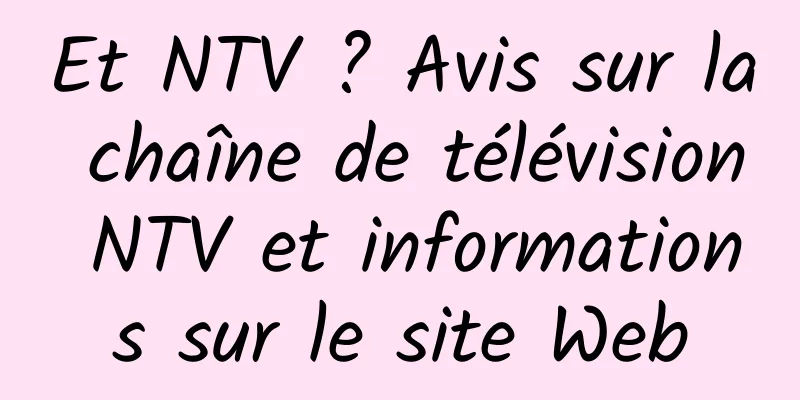 Et NTV ? Avis sur la chaîne de télévision NTV et informations sur le site Web