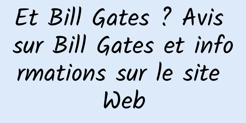 Et Bill Gates ? Avis sur Bill Gates et informations sur le site Web