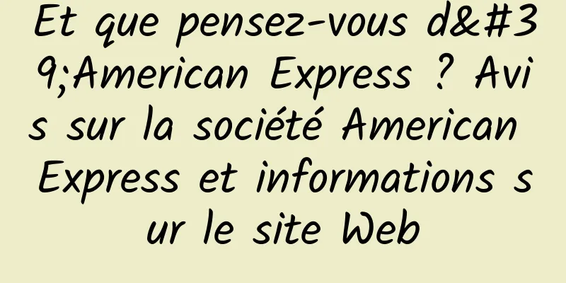 Et que pensez-vous d'American Express ? Avis sur la société American Express et informations sur le site Web