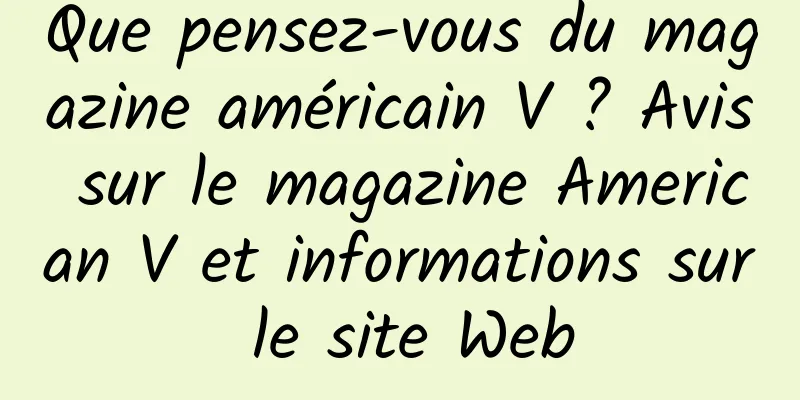 Que pensez-vous du magazine américain V ? Avis sur le magazine American V et informations sur le site Web