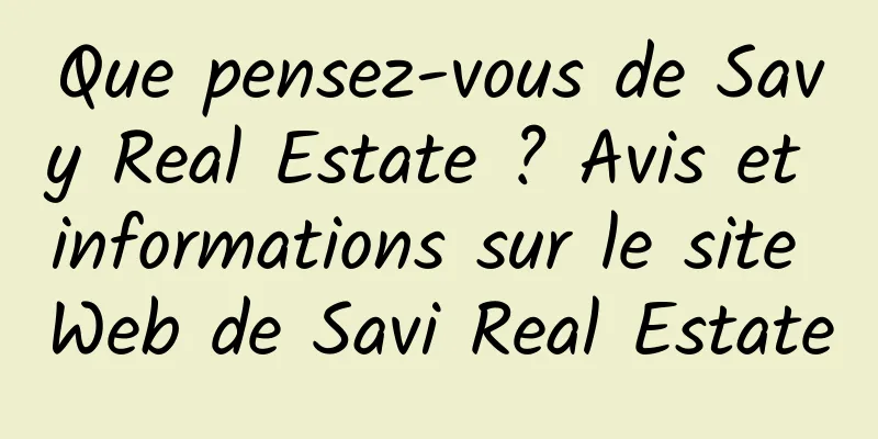 Que pensez-vous de Savy Real Estate ? Avis et informations sur le site Web de Savi Real Estate