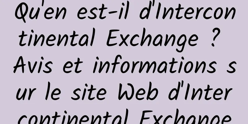 Qu'en est-il d'Intercontinental Exchange ? Avis et informations sur le site Web d'Intercontinental Exchange