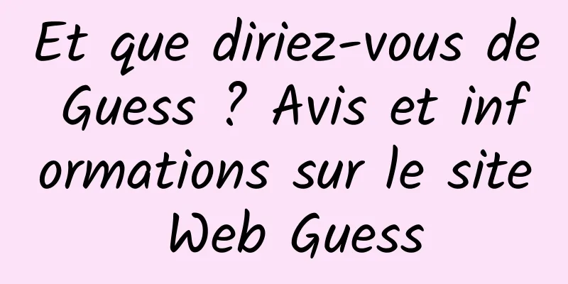 Et que diriez-vous de Guess ? Avis et informations sur le site Web Guess