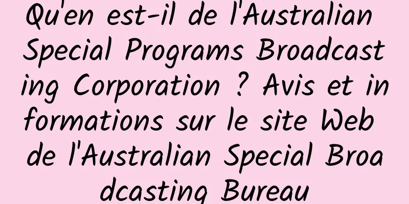 Qu'en est-il de l'Australian Special Programs Broadcasting Corporation ? Avis et informations sur le site Web de l'Australian Special Broadcasting Bureau
