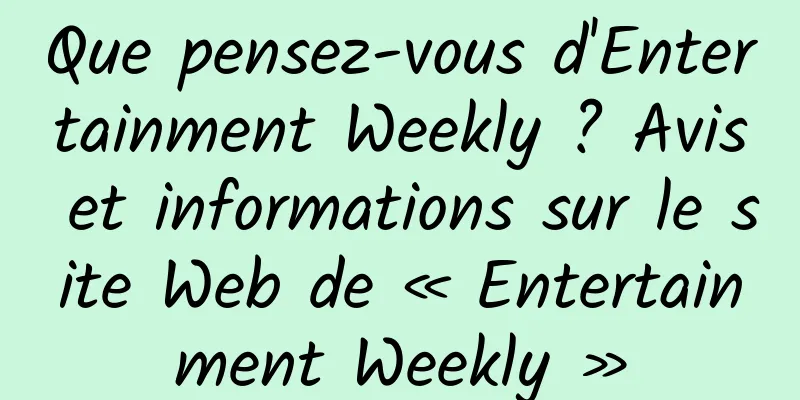 Que pensez-vous d'Entertainment Weekly ? Avis et informations sur le site Web de « Entertainment Weekly »