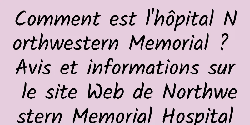 Comment est l'hôpital Northwestern Memorial ? Avis et informations sur le site Web de Northwestern Memorial Hospital