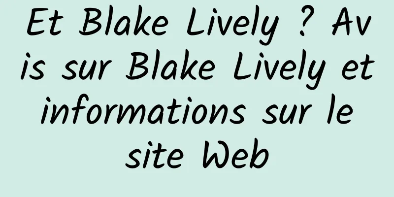 Et Blake Lively ? Avis sur Blake Lively et informations sur le site Web