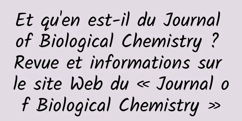 Et qu'en est-il du Journal of Biological Chemistry ? Revue et informations sur le site Web du « Journal of Biological Chemistry »