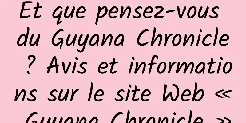 Et que pensez-vous du Guyana Chronicle ? Avis et informations sur le site Web « Guyana Chronicle »
