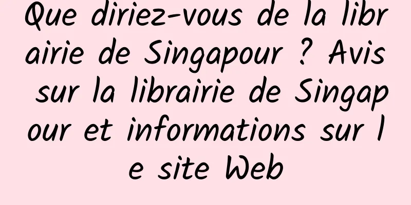 Que diriez-vous de la librairie de Singapour ? Avis sur la librairie de Singapour et informations sur le site Web