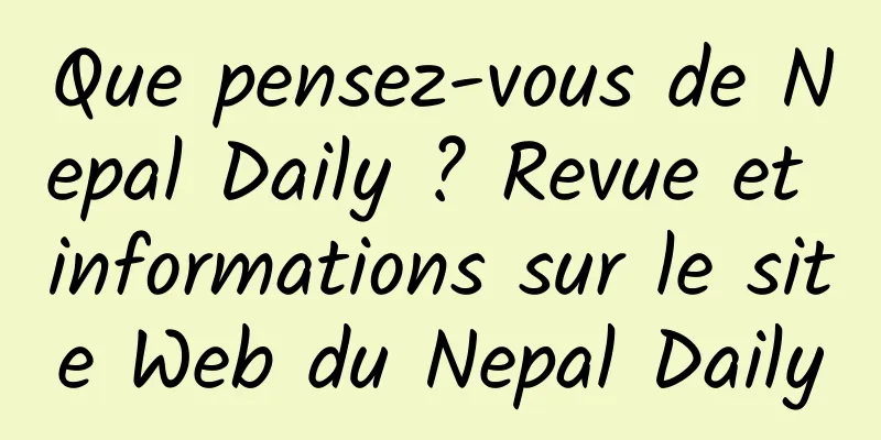 Que pensez-vous de Nepal Daily ? Revue et informations sur le site Web du Nepal Daily