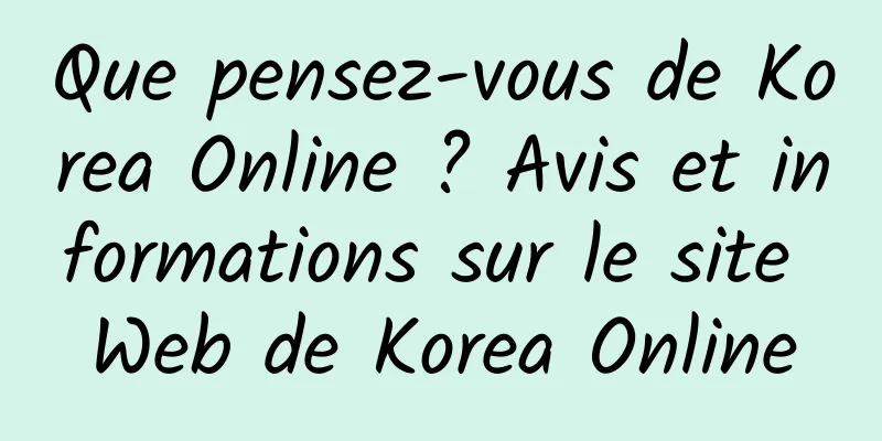 Que pensez-vous de Korea Online ? Avis et informations sur le site Web de Korea Online